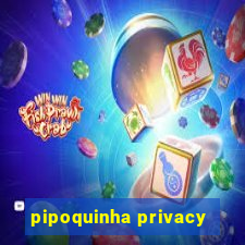 pipoquinha privacy